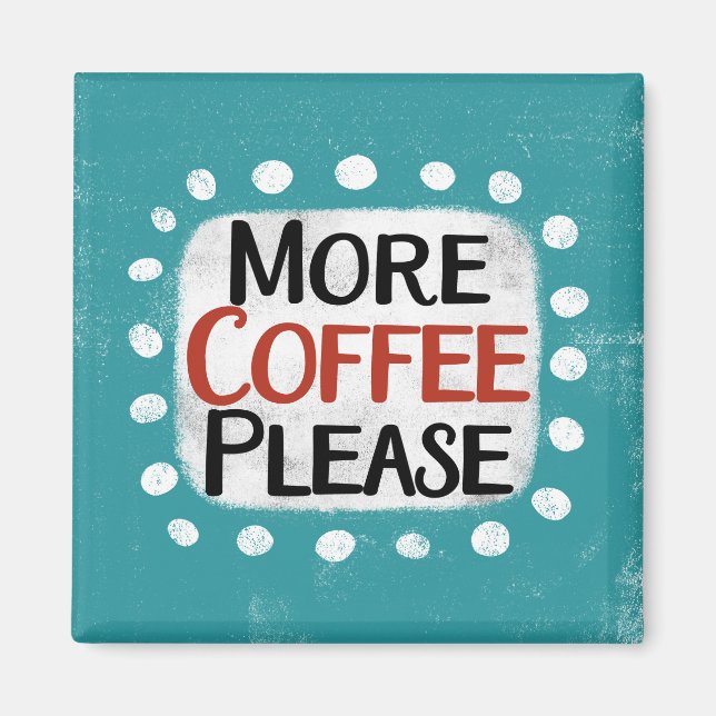 Mehr Kaffee Bitte Kühlschrank Magnet (Vorne)