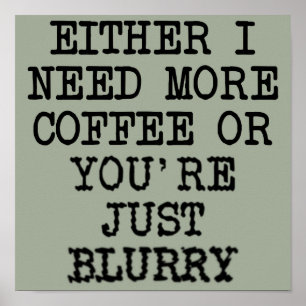 Mehr Kaffee Du bist verschwommen Lustiges Poster S