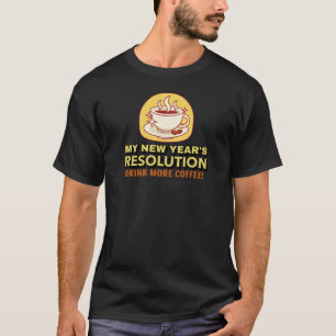 Mehr Kaffee-lustig Neujahrsresolution T - Shirt