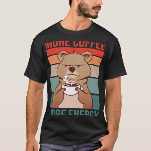 Mehr Kaffee mehr Energie Getränke stimulieren T-Shirt