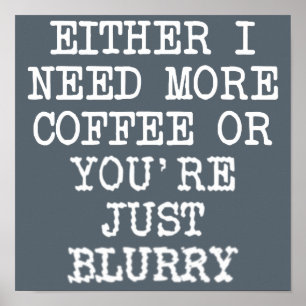 Mehr Kaffee Sie sind verschwommen Funny Poster-Zei Poster