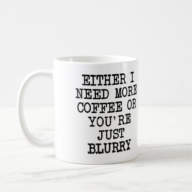 Mehr Kaffee Sie sind verschwommen lustig Mug oder  Kaffeetasse (Links)