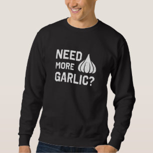 Mehr Knoblauch für Knoblauch oder Zuhause-Koch Sweatshirt