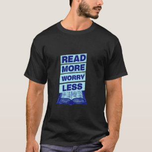 Mehr lesen, weniger sorgen Leser Bibliothek Bücher T-Shirt
