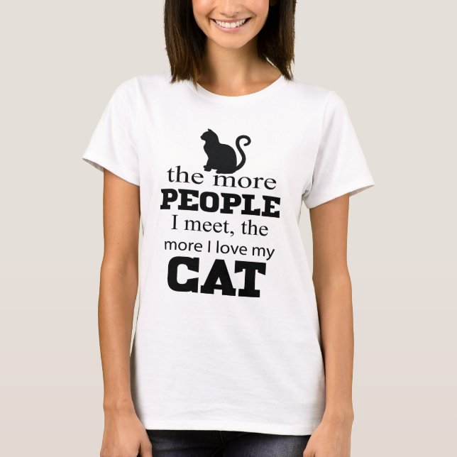Mehr Leute treffe ich mehr i-Liebe mein Katze T - T-Shirt (Vorderseite)