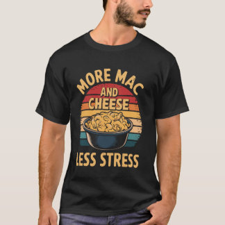 Mehr Mac And Cheese Weniger Stress Macaroni N Chee T-Shirt