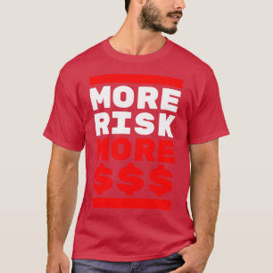 Mehr Risiko für mehr Geld T-Shirt