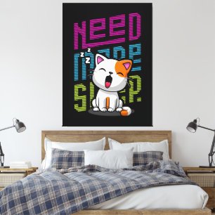 Mehr Schlaf brauchen Funny Cat niedlicher Ausspr Leinwanddruck