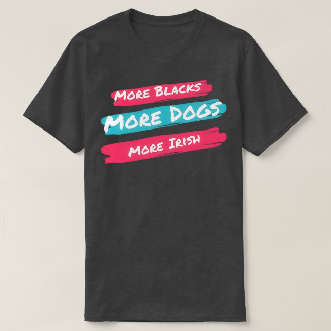 Mehr Schwarze mehr Hunde irisch (1) T-Shirt (Design vorne)