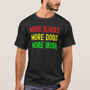 Mehr Schwarze mehr Iren mehr Hunde 2 T-Shirt