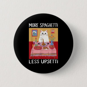 Mehr Spaghetti Weniger Upsetti Funny Niedlich Cat Button