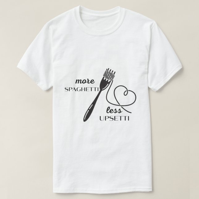 Mehr Spaghetti, weniger Upsetti. Funny Shirt (Design vorne)