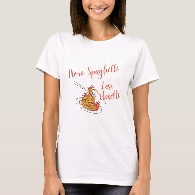 Mehr Spaghetti Weniger Upsetti Shirt Funny Spaghet (Vorderseite)