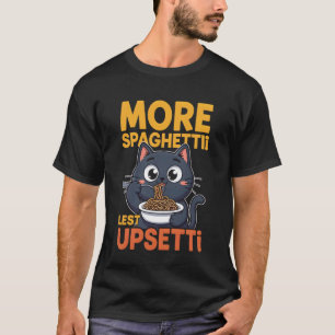 Mehr Spaghetti Weniger Upsetti-Shirts Lustiger Kat T-Shirt