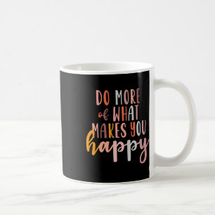 Mehr von dem, was dich glücklich macht, psychische kaffeetasse