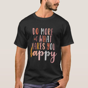 Mehr von dem, was dich glücklich macht, psychische T-Shirt