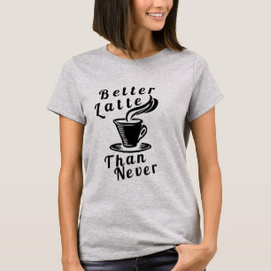 Meilleur Latte Que Jamais T-shirt
