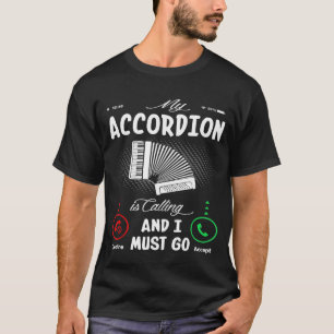Mein Akkordeon ruft und ich muss gehen   T-Shirt