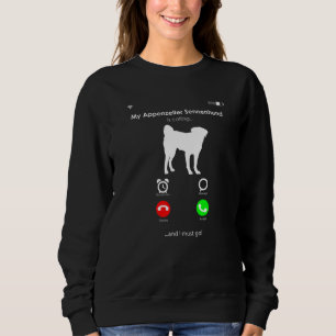 Mein Appenzeller Sennenhund ruft und ich muss gehe Sweatshirt