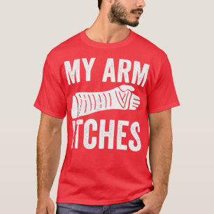 Mein Arm Juckreiz gebrochen Arm T-Shirt