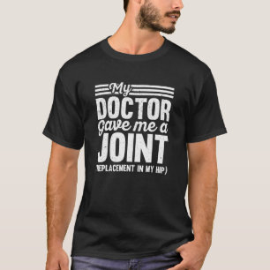 Mein Arzt gab mir eine Hüftersatzoperation T-Shirt