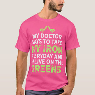 Mein Arzt sagt, ich nehme meinen eisernen Funny Go T-Shirt