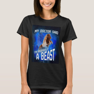 Mein Arzt sagte, ich bin krankhaft ein Biest T-Shirt