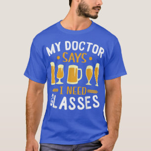 Mein Arzt sagte, ich brauche Brillen Shirt trinken