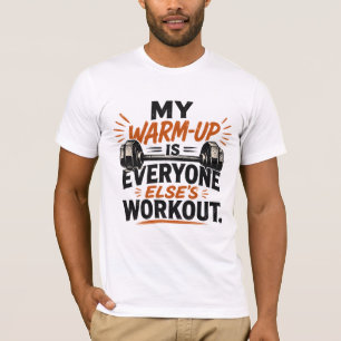 Mein Aufwärmen ist das Workout aller anderen T-Shirt