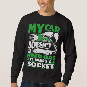 Mein Auto benötigt ein Stecker Batterie Elektrofah Sweatshirt