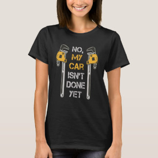 Mein Auto ist noch keine Werkstatt für Mechaniker T-Shirt