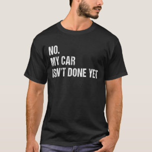 Mein Auto ist noch nicht fertig mit Auto Mechanic T-Shirt