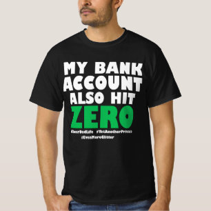 Mein Bankkonto schlägt auch auf Null T-Shirt