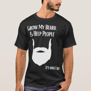 Mein Bart wachsen lassen und den Leuten helfen, ei T-Shirt