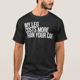 Mein Bein kostet mehr als dein Auto Lustiger Ampu T-Shirt
