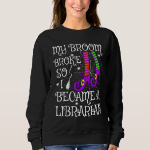 Mein Besen brach, also wurde ich zur Bibliothekari Sweatshirt