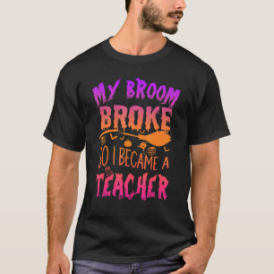 Mein Besen ist kaputt, also bin ich jetzt Lehrer H T-Shirt