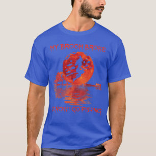 Mein Besen ist kaputt, also gehe ich jetzt angeln T-Shirt
