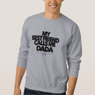 Mein bester Freund nennt mich Dada Lustiges neues Sweatshirt