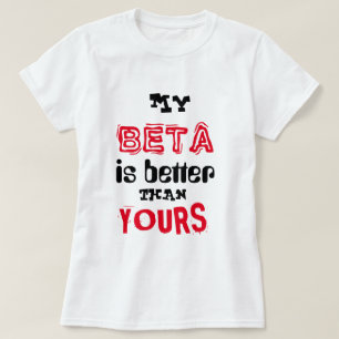 "Mein Beta ist besser als Ihr " T-Shirt