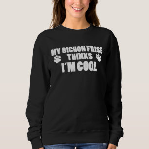 Mein Bichon Frise hält mich für einen coolen Hunde Sweatshirt