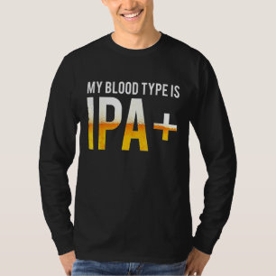 Mein Bluttyp ist das Trinken von IPA-Bier T-Shirt