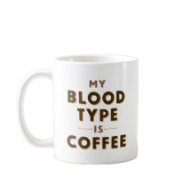 Mein Bluttyp ist Kaffee.
