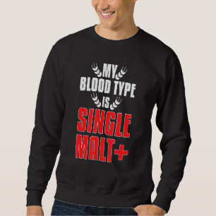 Mein Bluttyp ist Malz plus Whiskey Sweatshirt
