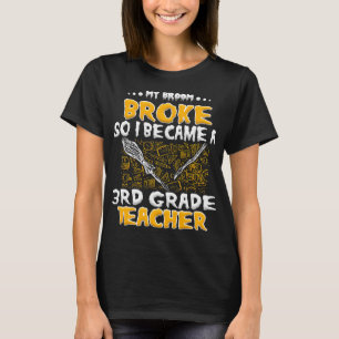 Mein Broom Broke, damit ich ein Lehrer der dritten T-Shirt