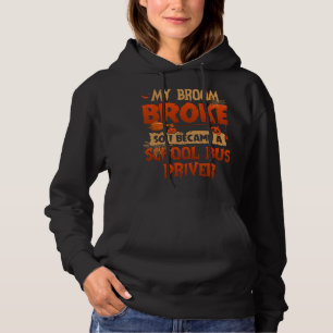 Mein Broom Broke, sodass ich Schulbusfahrer Hal wu Hoodie
