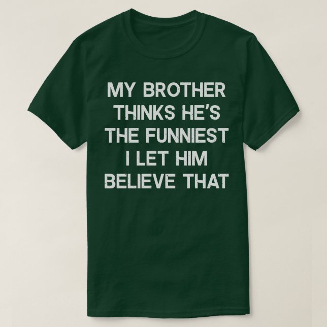 Mein Bruder denkt, er hat die Funnisten T-Shirt (Design vorne)