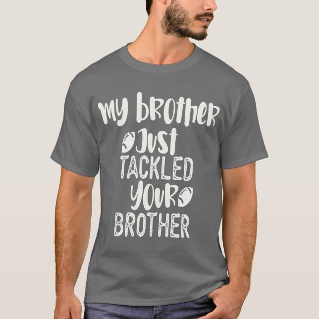 Mein Bruder hat gerade deinen Bruder angefasst T-Shirt (Vorderseite)