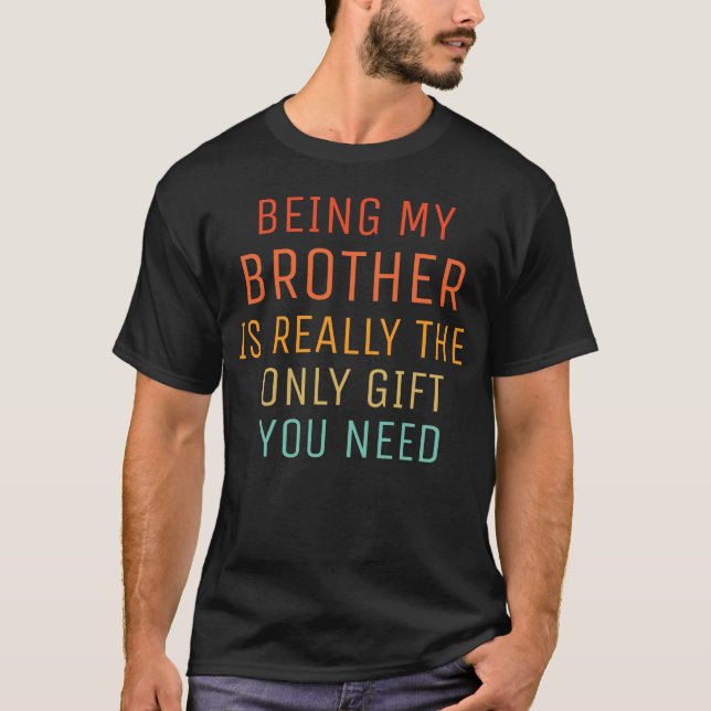 Mein Bruder ist wirklich das einzige Geschenk, das T-Shirt (Vorderseite)