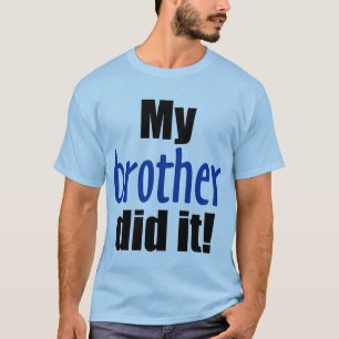 Mein Bruder tat es! T-Shirt